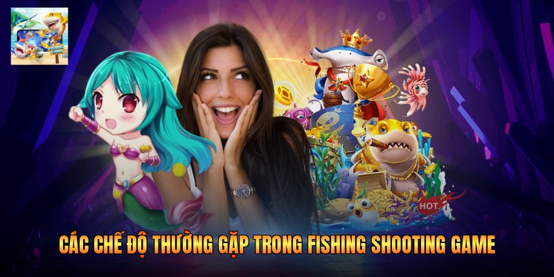 Các chế độ thường gặp trong fishing shooting game