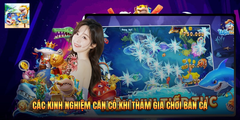 Các kinh nghiệm cần có khi tham gia chơi bắn cá