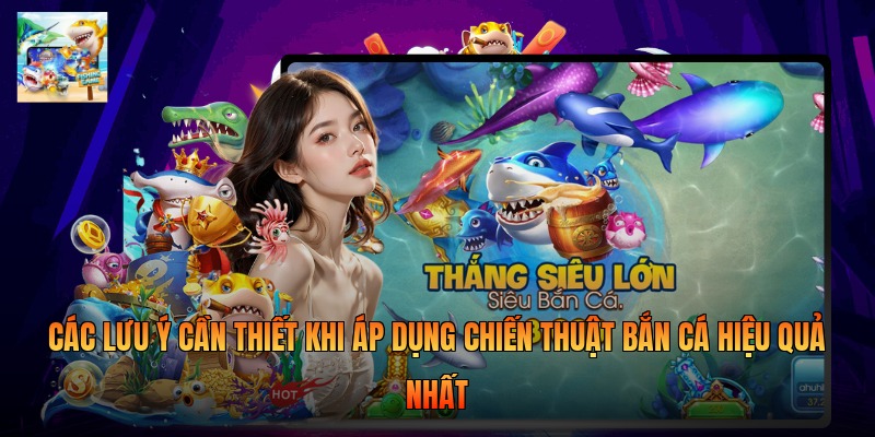 Các lưu ý cần thiết khi áp dụng chiến thuật bắn cá hiệu quả nhất