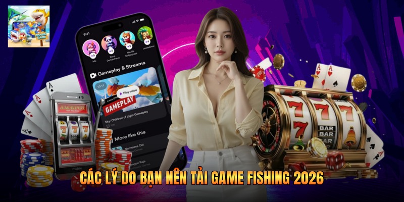 Các lý do bạn nên tải game fishing 2026