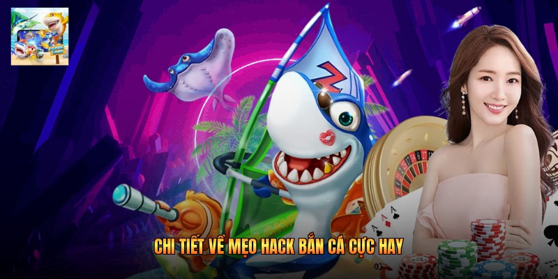 Chi tiết về mẹo hack bắn cá cực hay