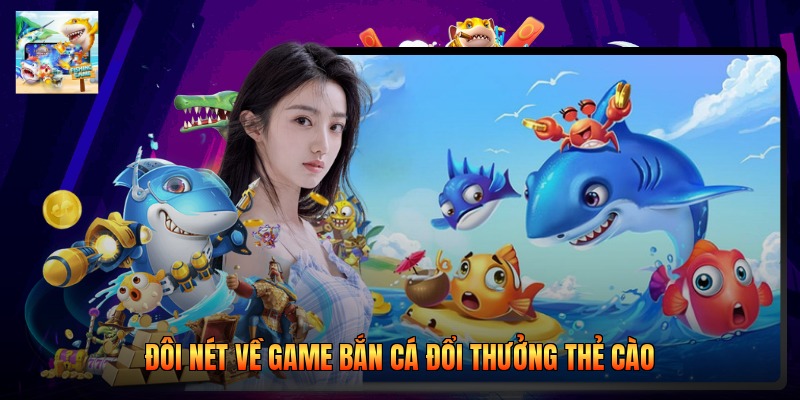 Đôi nét về game bắn cá đổi thưởng thẻ cào