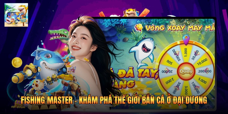 Fishing Master – Khám Phá Thế Giới Bắn Cá Ở Đại Dương