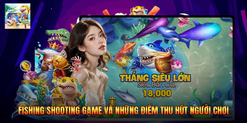Fishing Shooting Game Và Những Điểm Thu Hút Người Chơi