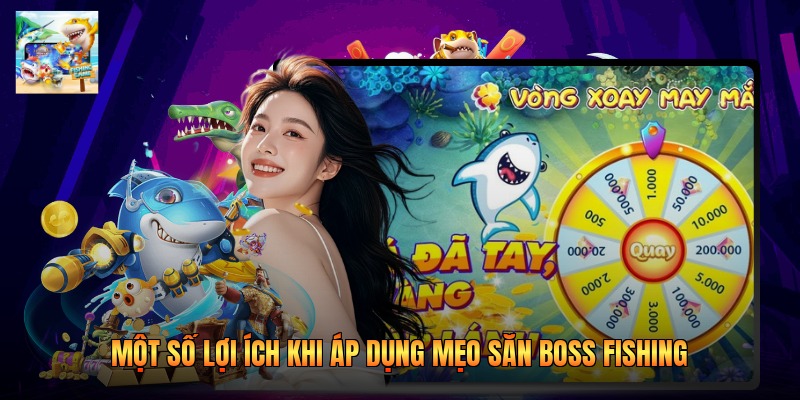 Một số lợi ích khi áp dụng mẹo săn boss fishing 