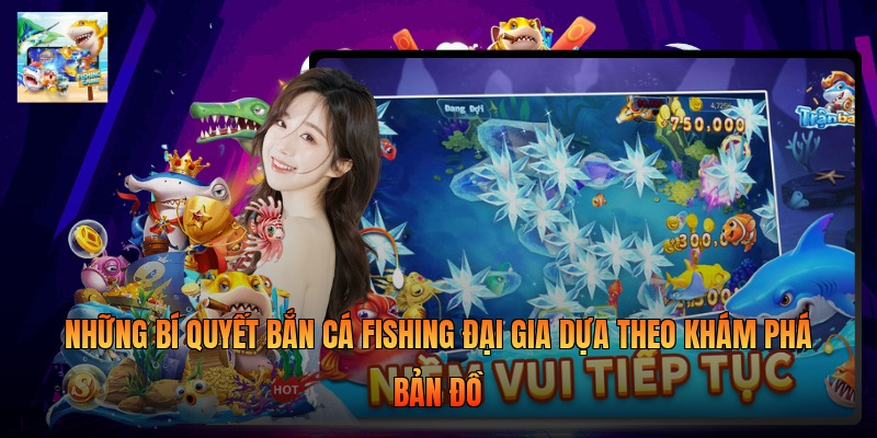 Những bí quyết bắn cá fishing đại gia dựa theo khám phá bản đồ