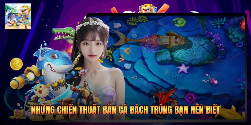 Những chiến thuật bắn cá bách trúng bạn nên biết