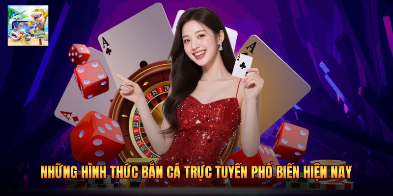 Những hình thức bắn cá trực tuyến phổ biến hiện nay