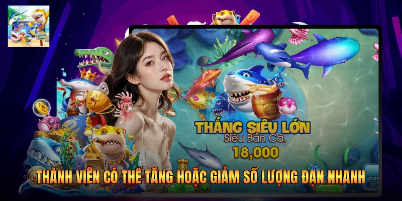 Thành viên có thể tăng hoặc giảm số lượng đạn nhanh