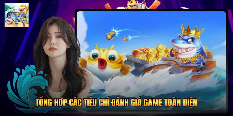 Tổng hợp các tiêu chí đánh giá game toàn diện