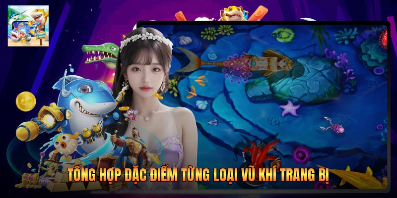 Tổng hợp đặc điểm từng loại vũ khí trang bị